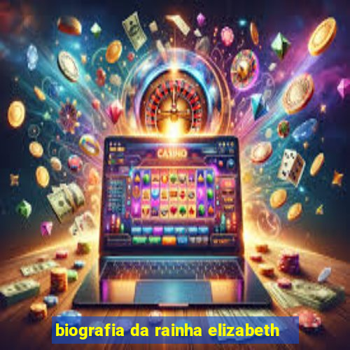 biografia da rainha elizabeth